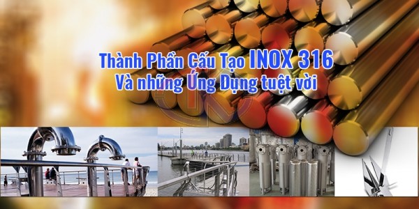 Inox 316 - thành phần cấu tạo và những ứng dụng tuyệt vời